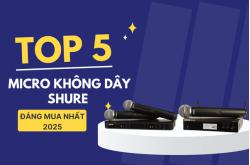 Top 5 mẫu micro không dây Shure đáng mua nhất 2025
