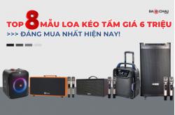 TOP 8 mẫu loa kéo tầm giá 6 triệu đáng mua nhất hiện nay!