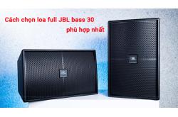 Bật mí cách chọn loa full JBL bass 30 phù hợp nhất