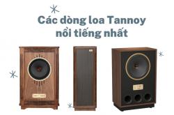 Các dòng loa Tannoy nổi tiếng nhất hiện nay