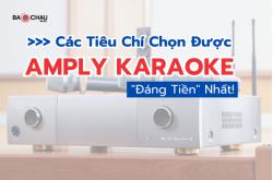 Các Tiêu Chí Giúp Bạn Chọn Được Amply Karaoke Đáng Tiền Nhất!