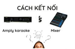 Cách kết nối mixer với amply karaoke chi tiết, dễ làm
