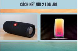 Cách sử dụng Loa JBL để kết nối 2 loa Stereo không dây