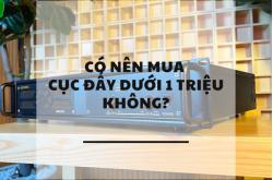 Có nên mua cục đẩy giá 1 triệu không?