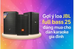 Gợi ý mẫu loa JBL full bass 25 đáng mua cho dàn karaoke gia đình 