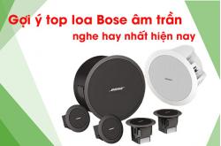 Gợi ý top loa Bose âm trần nghe hay nhất hiện nay