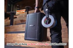 Hướng dẫn sử dụng loa Bose S1 Pro+ plus chi tiết mới 2025