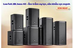 Khám phá loa full JBL bass 40 – Âm trầm uy lực, sân khấu cực mạnh