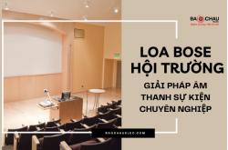 Loa Bose Hội Trường - Giải Pháp Âm Thanh Sự Kiện Chuyên Nghiệp