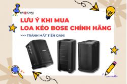 Lưu ý khi mua loa kéo Bose chính hãng - Tránh mất tiền oan!