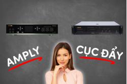 Nên dùng amply hay cục đẩy nghe nhạc, karaoke tốt hơn?