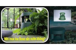 Nên mua loa Bose sân vườn không? Lý do khiến giới yêu âm thanh tin dùng
