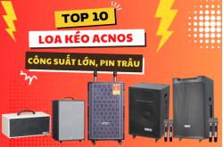 Top 10 Loa Kéo Acnos Công Suất Lớn, Pin Trâu Hàng Đầu Hiện Nay!