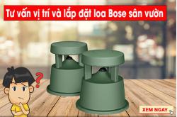 Tư vấn vị trí và lắp đặt loa Bose sân vườn hoàn hảo
