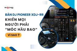 Bàn DJ Pioneer XDJ-RR Khiến Mọi NGười Phải “Móc Hầu Bao” - Vì Sao?
