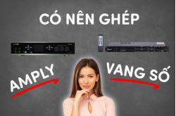 Có nên ghép vang số với amply karaoke hay không?