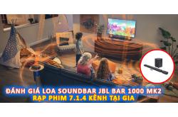 Đánh Giá Chi Tiết Loa Soundbar JBL Bar 1000 MK2: Rạp Phim 7.1.4 Kênh Tại Gia