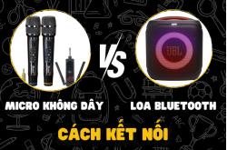 Hướng dẫn chi tiết cách kết nối micro không dây với loa bluetooth