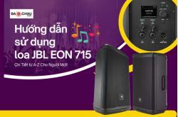 Hướng dẫn sử dụng loa JBL EON 715 chi tiết từ A-Z cho người mới!
