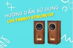 Hướng dẫn sử dụng Loa Tannoy Stirling GR chi tiết