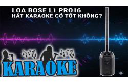 Loa Bose L1 Pro16 Hát Karaoke Có Tốt Không?