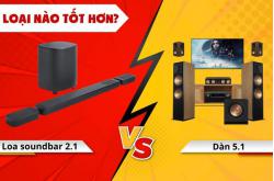 Nên mua loa soundbar 2.1 hay dàn âm thanh 5.1 tốt hơn?