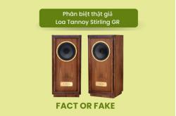 Phân biệt thật giả loa Tannoy Stirling GR cho ai chưa biết