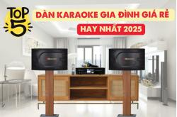 Top 5 dàn karaoke gia đình giá rẻ hay nhất 2025
