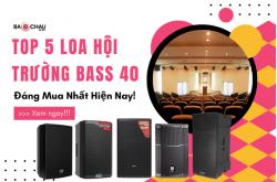 Top 5 Loa Hội Trường Bass 40 Đáng Mua Nhất Hiện Nay!