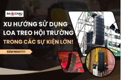 Xu Hướng Sử Dụng Loa Treo Hội Trường Trong Các Sự Kiện Lớn!
