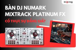 Bàn DJ Numark Mixtrack Platinum FX Có Thực Sự Đáng Giá?