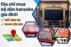 Địa chỉ mua bộ dàn karaoke gia đình chất lượng cao, karaoke sống động