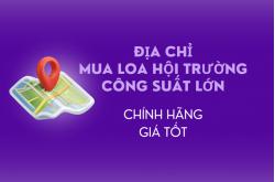 Địa chỉ mua loa hội trường công suất lớn chính hãng, giá tốt