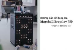 Hướng dẫn sử dụng, kết nối loa Marshall Bromley 750 từ cơ bản đến nâng cao
