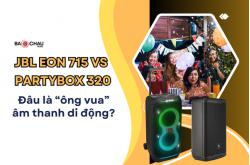 JBL EON 715 vs PartyBox 320 - Đâu là “ông vua” âm thanh di động?