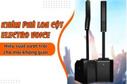 Khám phá loa cột Electro Voice - Hiệu suất vượt trội cho mọi không gian
