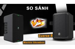 So sánh Loa Mackie Showbox vs Everse 8 - Loa nào tốt hơn?