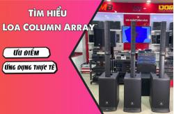 Tìm hiểu Loa Column Array - Ưu điểm và ứng dụng thực tế