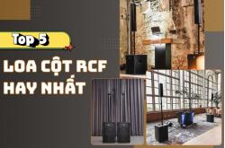 Top 5 loa cột RCF hay nhất, chinh phục mọi không gian