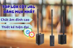 Top loa cột JBL đáng mua nhất 2025 – Chất âm đỉnh cao, thiết kế hiện đại