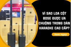 Vì sao loa cột Bose được ưa chuộng trong dàn karaoke cao cấp?