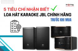 5 Tiêu chí nhận biết loa hát karaoke JBL chính hãng trước khi mua