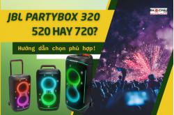 Chọn JBL PartyBox 320, 520 hay 720? Hướng dẫn chọn phù hợp!