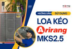 Hướng dẫn sử dụng loa Arirang MKS2.5!