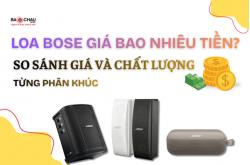Loa Bose giá bao nhiêu tiền - So sánh giá và chất lượng từng phân khúc!