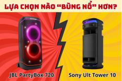 Loa JBL PartyBox 720 vs Sony Ult Tower 10: Lựa chọn nào “bùng nổ” hơn?