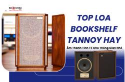Top Loa bookshelf Tannoy hay cho không gian nhỏ