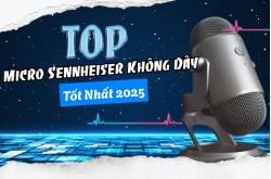 Top micro Sennheiser không dây tốt nhất 2025