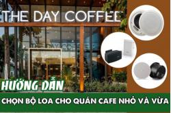 Hướng dẫn chọn bộ loa cho quán cafe nhỏ và vừa 