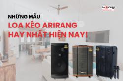 Những mẫu loa kéo Arirang hay nhất hiện nay!